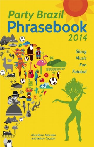 Party Brazil Phrasebook 2014: Slang, Music, Fun and Futebol