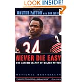 Never Die Easy: The Autobiography of Walter Payton by Walter Payton and Don Yaeger