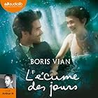 L'écume des jours | Livre audio Auteur(s) : Boris Vian Narrateur(s) :  Arthur H