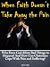 When Faith Doesn't Take Away The Pain: Why Does God Allow Bad Things to Happen? And How Can Christians Cope With Pain and Suffering?