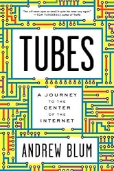 Tubes: A Journey to the Center of the Internet