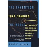 The INVENTION THAT CHANGED THE WORLD: HOW A SMALL GROUP OF RADAR PIONEERS WON THE SECOND WORLD WAR AND LAUNCHED A TECH