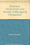 Business, government, and society : a managerial perspective : text and cases