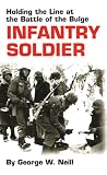 Infantry Soldier: Holding the Lines at the Battle of the Bulge