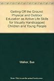 Getting off the ground : physical and outdoor education as active life skills for visually handicapped children and young people