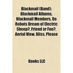 Blackmail (Band): Blackmail Albums, Blackmail Members, Do Robots Dream of Electric Sheep?, Friend or Foe?, Aerial View, Bliss, Please