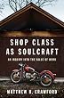Shop Class as Soulcraft