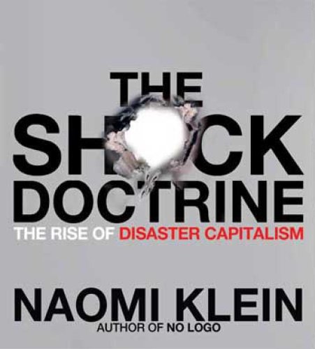 The Shock Doctrine: The Rise of Disaster Capitalism