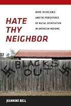 Hate Thy Neighbor: Move-In Violence and the Persistence of Racial Segregation in American Housing