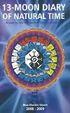13-Moon Diary of Natural Time: A way to live the ancient Maya calendar. Blue Electric Storm Year July 26, 2008 - July 24, 2009: A Way to Live the Ancient Maya Calendar