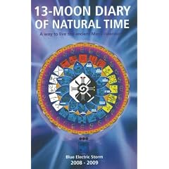 13-Moon Diary of Natural Time: A way to live the ancient Maya calendar. Blue Electric Storm Year July 26, 2008 - July 24, 2009: A Way to Live the Ancient Maya Calendar