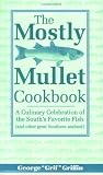 The Mostly Mullet Cookbook: A Culinary Celebration of the South's Favorite Fish