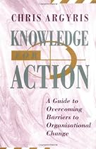 Knowledge for Action: A Guide to Overcoming Barriers to Organizational Change Knowledge for Action: A Guide to Overcoming Barriers to Organizational Change