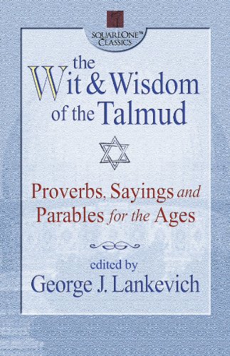 The Wit & Wisdom of the Talmud: Proverbs, Sayings and Parables for the Ages (Squareone Classics)