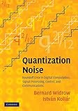 Quantization Noise: Roundoff Error in Digital Computation, Signal Processing, Control, and Communications