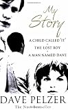 Dave Pelzer My Story: A Child Called It, The Lost Boy, A Man Named Dave