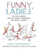 Funny Ladies: The New Yorker's Greatest Women Cartoonists And Their Cartoons Funny Ladies: The New Yorker's Greatest Women Cartoonists And Their Cartoons