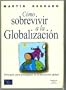 Como Sobrevivir a la Globalizacion: Una Guia Para Protegerse En La Nueva Economia Global (Spanish Edition)