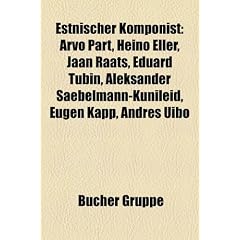 Estnischer Komponist: Arvo P�rt, Heino Eller, Jaan R��ts, Eduard Tubin, Aleksander Saebelmann-Kunileid, Karl August Hermann, Eugen Kapp, Andres Uibo, ... Veljo Tormis, Adalbert Wirkhaus, Juhan Simm