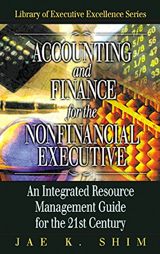Accounting and Finance for the NonFinancial Executive: An Integrated Resource Management Guide for the 21st Century (The Library for Executive Excellence)