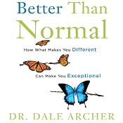 Better Than Normal: Why What Makes You Different Makes You Exceptional | [Dale Archer]
