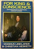 For king and conscience : John Graham of Claverhouse, Viscount Dundee (1648-1689)