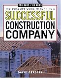 The Builder`s Guide to Running a Successful Construction Company (For Pros by Pros)
