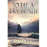 To Die a Dry Death ~ Greta van der Rol