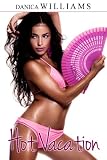 Hot Vacation - Sensual, Erotic Getaway (An Erotika Short Story)