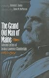 The Grand Old Man of Maine: Selected Letters of Joshua Lawrence Chamberlain, 1865-1914 (Civil War America)