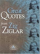 Great Quotes from Zig Ziglar: 250 Inspiring Quotes from the Master Motivator and Friends