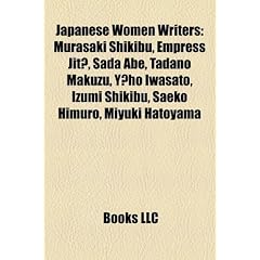 Japanese Women Writers: Murasaki Shikibu, Empress Jit, Sada Abe, Tadano Makuzu, y Ho Iwasato, Izumi Shikibu, Saeko Himuro, Miyuki Hatoyama