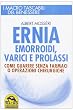Ernia, emorroidi, varici e prolassi. Come guarire senza farmaci e operazioni chirurgiche