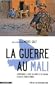 La guerre au Mali : Comprendre la crise au Sahel et au Sahara : enjeux et zones d�ombre
