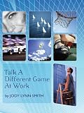 Talk a Different Game at Work (on the job)