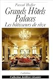Grands Hôtels Palaces : Les bâtisseurs de rêve
