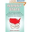 Nanny State: How Food Fascists, Teetotaling Do-Gooders, Priggish Moralists, and other Boneheaded Bureaucrats are Turning America into a Nation of Children