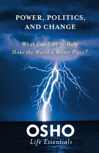 Power, Politics, and Change: What can I do to help make the world a better place? (Osho Life Essentials)