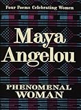 Phenomenal Woman: Four Poems Celebrating Women