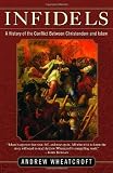 Infidels: A History of the Conflict Between Christendom and Islam