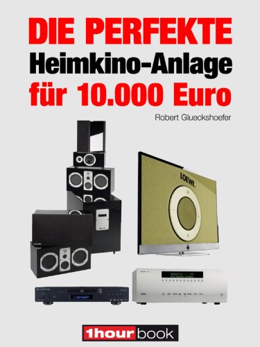 Die perfekte Heimkino-Anlage für 10.000 Euro: 1hourbook (German Edition)
