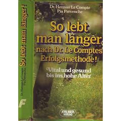So lebt man l�nger nach Dr. LeComptes Erfolgsmethode. Vital und gesund bis ins hohe Alter.
