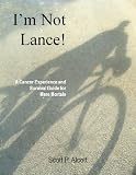 Im Not Lance A Cancer Experience And Survival Guide For Mere Mortals