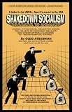 Shakedown Socialism: Unions, Pitchforks, Collective Greed, The Fallacy of Economic Equality, and other Optical Illusions of Redistributive Justice
