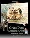 Great Dogs Amazing Artists: Canine Art Today