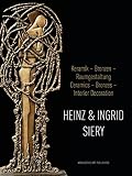 Heinz & Ingrid Siery : Keramik - Bronzen - Raumgestaltung : ein Leben mit der Kunst = Ceramics - bronzes - interior decoration : a life with art