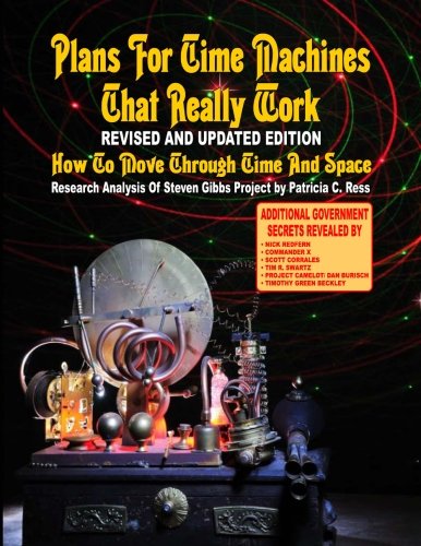 Plans For Time Travel Machines That Really Work - Revised And Updated Edition: How To Move Through Time And Space