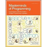 Masterminds of Programming: Conversations with the Creators of Major Programming Languages (Theory in Practice (O'Reilly))