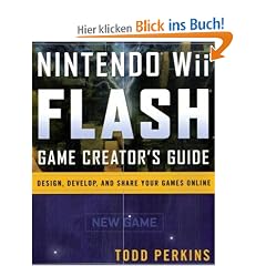 Nintendo Wii Flash Game Creator's Guide: Design, Develop and Share Your Games Online