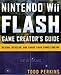 Nintendo Wii Flash Game Creator's Guide: Design, Develop and Share Your Games Online